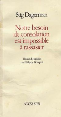 Couverture du livre Notre besoin de consolation est impossible à rassasier - Stig Dagerman