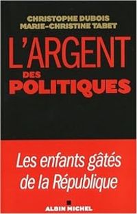 Christophe Dubois - Marie Christine Tabet - L'argent des politiques