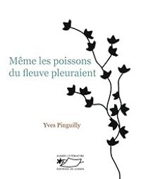 Yves Pinguilly - Même les poissons du fleuve pleuraient