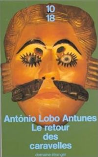 António Lobo Antunes - Le retour des caravelles