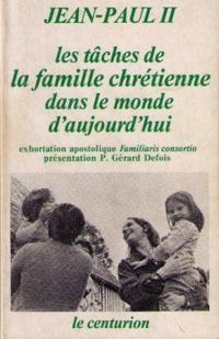 Pape Jean Paul Ii -  Glise Catholique - Les tâches de la famille chrétienne dans le monde d'aujourd'hui