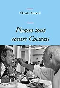 Claude Arnaud - Picasso tout contre Cocteau