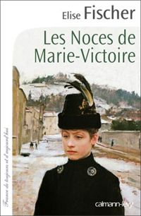 Couverture du livre Les noces de Marie-Victoire - Lise Fischer