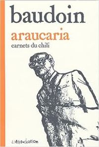 Edmond Baudoin - Araucaria : Carnets du Chili