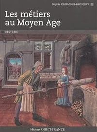 Sophie Cassagnes Brouquet - Les métiers au Moyen Age