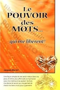 Jacques Martel - Le pouvoir des mots... qui me libèrent !