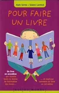 Alain Serres - Solenn Larnicol - Pour faire un livre