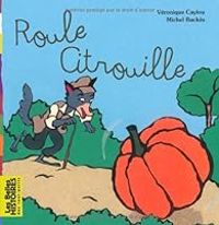 Couverture du livre Roule citrouille - Veronique Caylou - Michel Backes