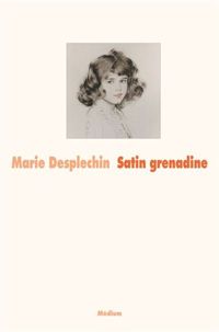 Couverture du livre Satin grenadine - Marie Desplechin