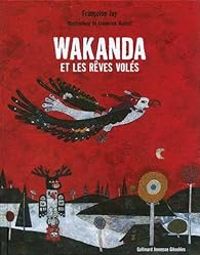 Francoise Jay - Frederick Mansot - Wakanda et les rêves volés