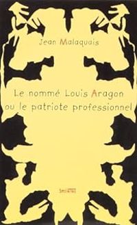 Couverture du livre Le Nommé Louis Aragon ou le Patriote professionnel - Jean Malaquais