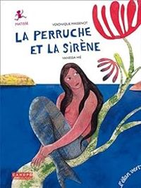 Veronique Massenot - La perruche et la sirène