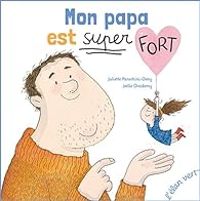 Couverture du livre Mon papa est super fort - Juliette Parachini Deny