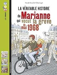 Pascale Bouchie - La véritable histoire de Marianne qui vécut la grève de 1968