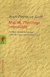 Jean Pierre Le Goff - Mai 68, l'héritage impossible