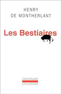 Henry De Montherlant - Les Bestiaires