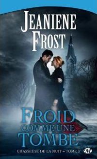 Jeaniene Frost - Froid comme une tombe: Chasseuse de la nuit, T3