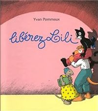 Couverture du livre Libérez Lili ! - Yvan Pommaux