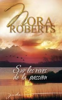 Nora Roberts - Sur les rives de la passion