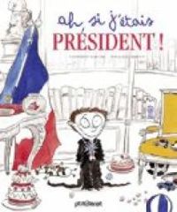 Couverture du livre Ah, si j'étais président ! - Catherine Leblanc - Roland Garrigue