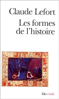 Claude Lefort - Les formes de l'histoire