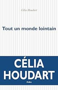 Celia Houdart - Tout un monde lointain