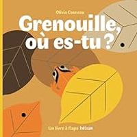 Couverture du livre Grenouille, où es-tu ? - Olivia Cosneau