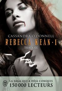 Couverture du livre Rebecca Kean, 1 : Traquée - Cassandra Odonnell