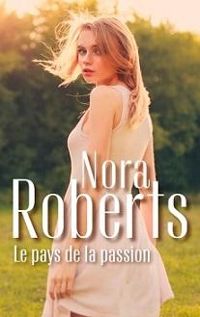 Nora Roberts - Le pays de la passion