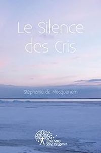 Stephanie De Mecquenem - Le silence des cris