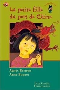 Couverture du livre La petite fille du port de Chine - Agnes Bertron Martin - Anne Buguet - Lan Qu