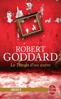 Robert Goddard - Le Temps d'un autre