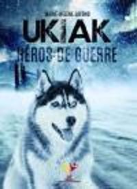 Couverture du livre Ukiak, Heros de Guerre - Marie Helene Lafond