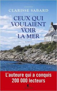 Clarisse Sabard - Ceux qui voulaient voir la mer