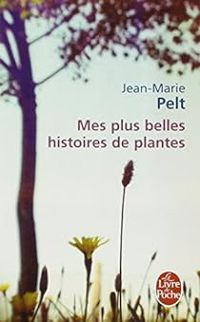 Couverture du livre Mes plus belles histoires de plantes - Jean Marie Pelt