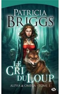 Couverture du livre Le Cri du loup: Alpha & Omega, T1 - Patricia Briggs