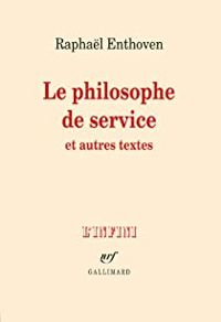 Raphal Enthoven - Le philosophe de service et autres textes