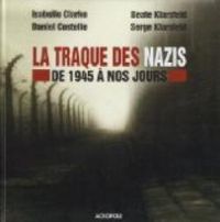 Couverture du livre La traque des nazis : De 1945 à nos jours  - Serge Klarsfeld - Daniel Costelle - Isabelle Clarke - Beate Klarsfeld