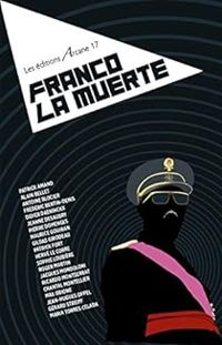 Couverture du livre Franco la muerte - Didier Daeninckx - Jeanne Desaubry - Antoine Blocier - Alain Bellet - Patrick Amand - Pierre Domenges - Frederic Bertin Denis