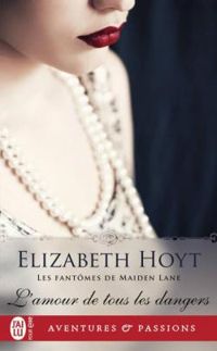 Elizabeth Hoyt - L'amour de tous les dangers