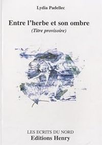 Couverture du livre Entre l'herbe et son ombre - Lydia Padellec