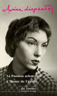 Clarice Lispector - La Passion selon G.H. - L'Heure de l'étoile