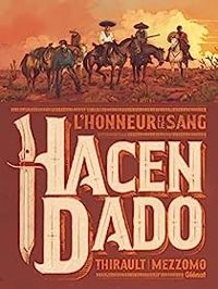 Couverture du livre Hacendado, l'honneur et le sang - Philippe Thirault - Gilles Mezzomo - Celine Labriet