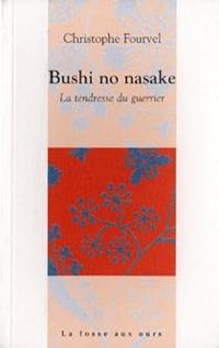 Couverture du livre La tendresse du guerrier/Bushi no nasake - Christophe Fourvel