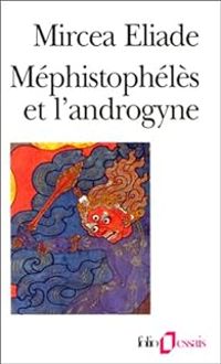 Mircea Eliade - Méphistophélès et l'androgyne