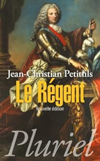 Jean Christian Petitfils - Le Régent