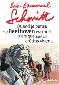 Couverture du livre Quand je pense que Beethoven est mort alors que tant de crétins vivent... suivi de Kiki van... - Eric Emmanuel Schmitt