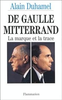 Couverture du livre De Gaulle/Mitterrand : La marque et la trace - Alain Duhamel