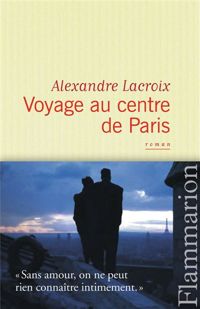 Couverture du livre Voyage au centre de Paris - Alexandre Lacroix