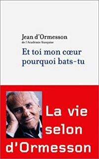 Couverture du livre Et toi mon coeur pourquoi bats-tu ? - Jean D Ormesson